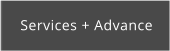 Services + Advance